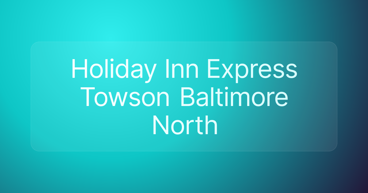 Holiday Inn Express Towson Baltimore North