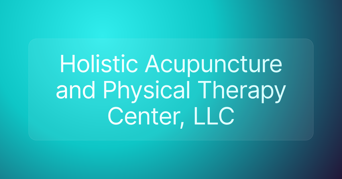 Holistic Acupuncture and Physical Therapy Center, LLC
