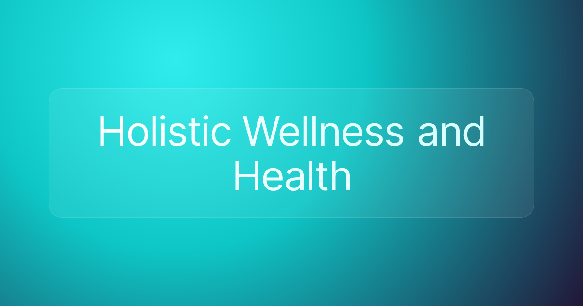 Holistic Wellness and Health
