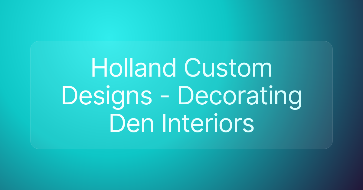 Holland Custom Designs - Decorating Den Interiors