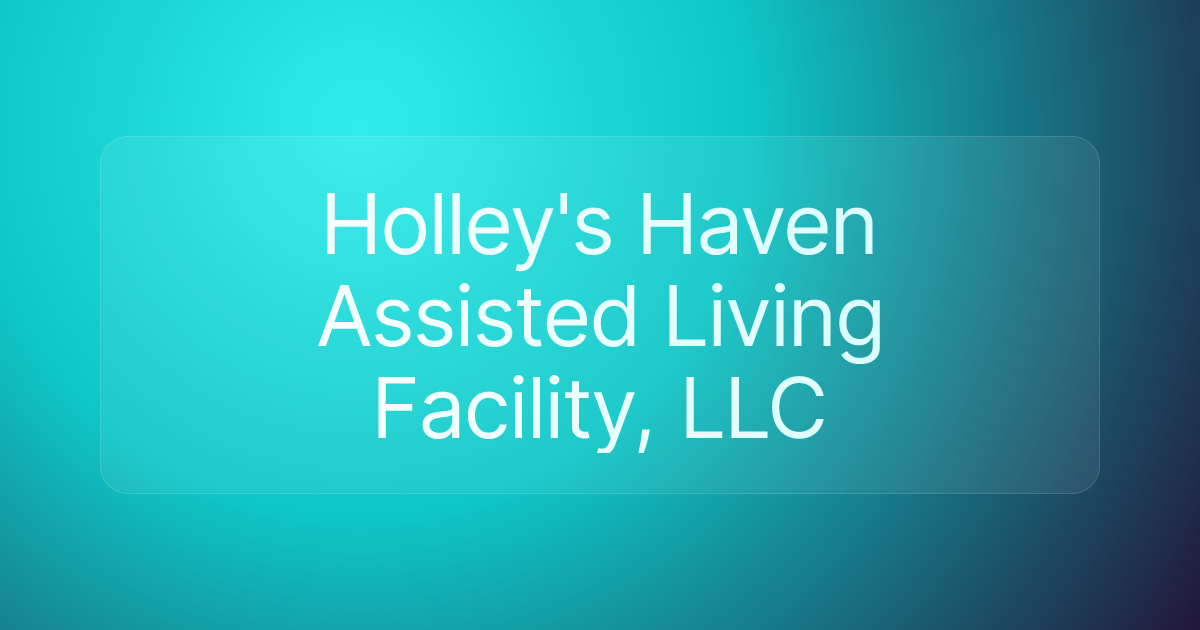 Holley's Haven Assisted Living Facility, LLC