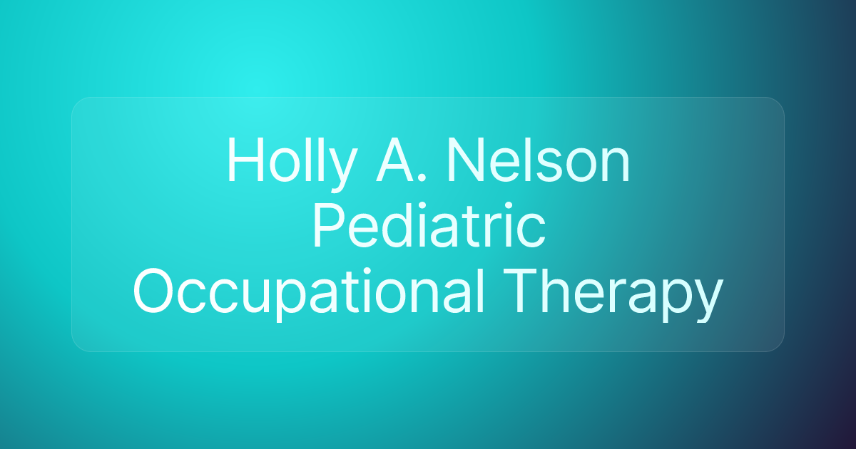 Holly A. Nelson Pediatric Occupational Therapy