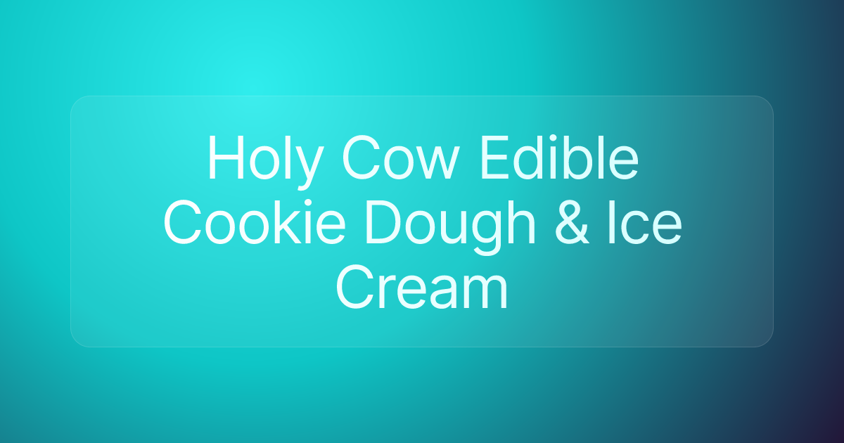 Holy Cow Edible Cookie Dough & Ice Cream