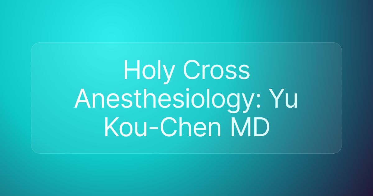 Holy Cross Anesthesiology: Yu Kou-Chen MD