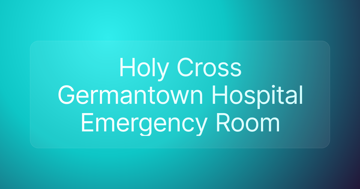 Holy Cross Germantown Hospital Emergency Room