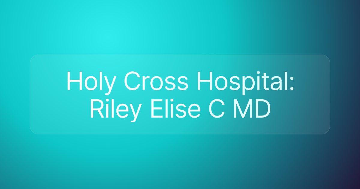 Holy Cross Hospital: Riley Elise C MD