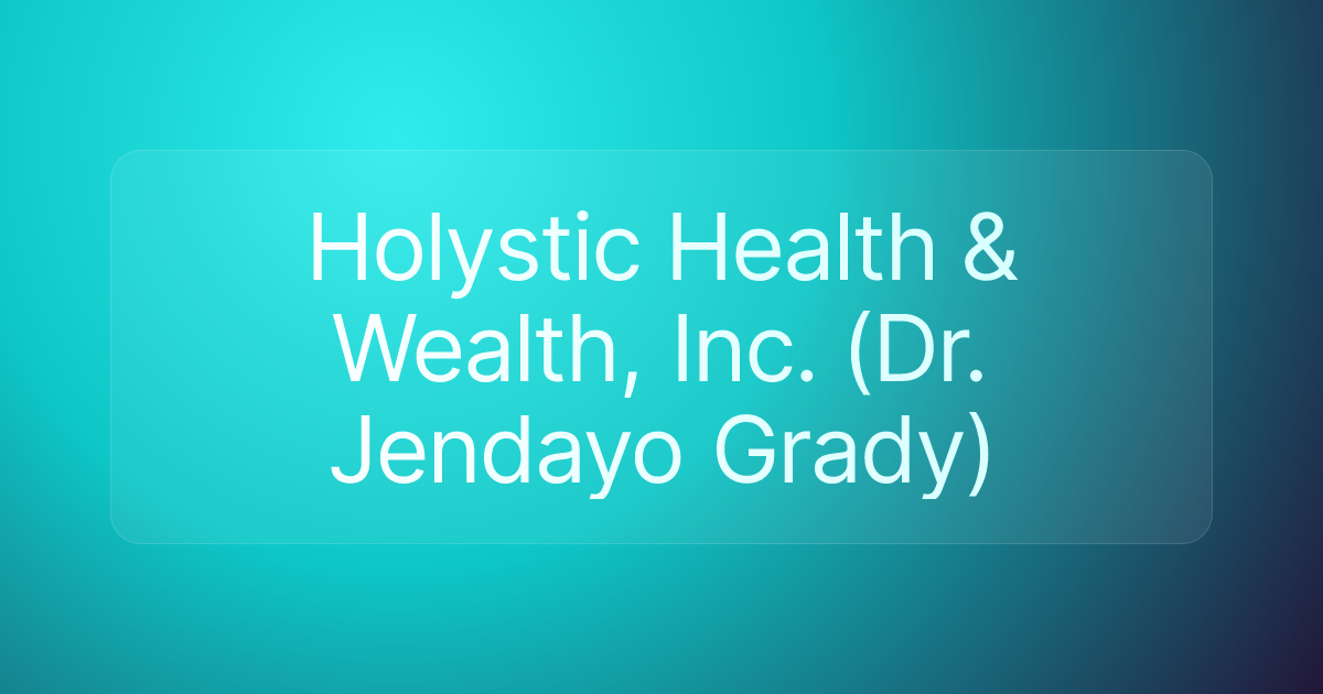 Holystic Health & Wealth, Inc. (Dr. Jendayo Grady)
