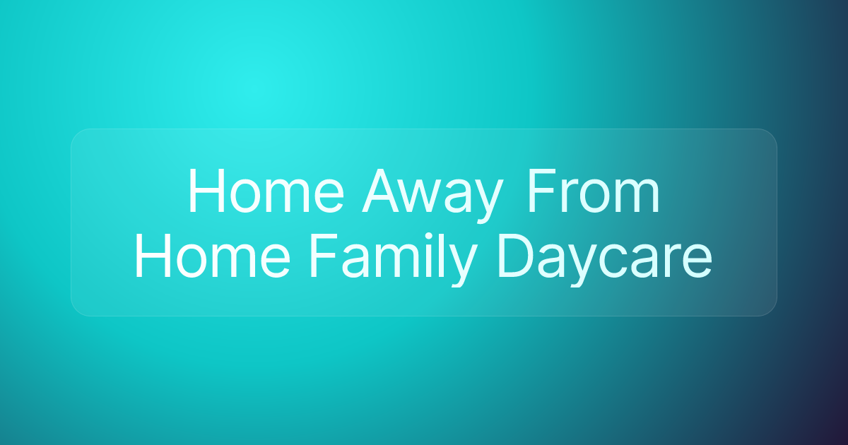Home Away From Home Family Daycare
