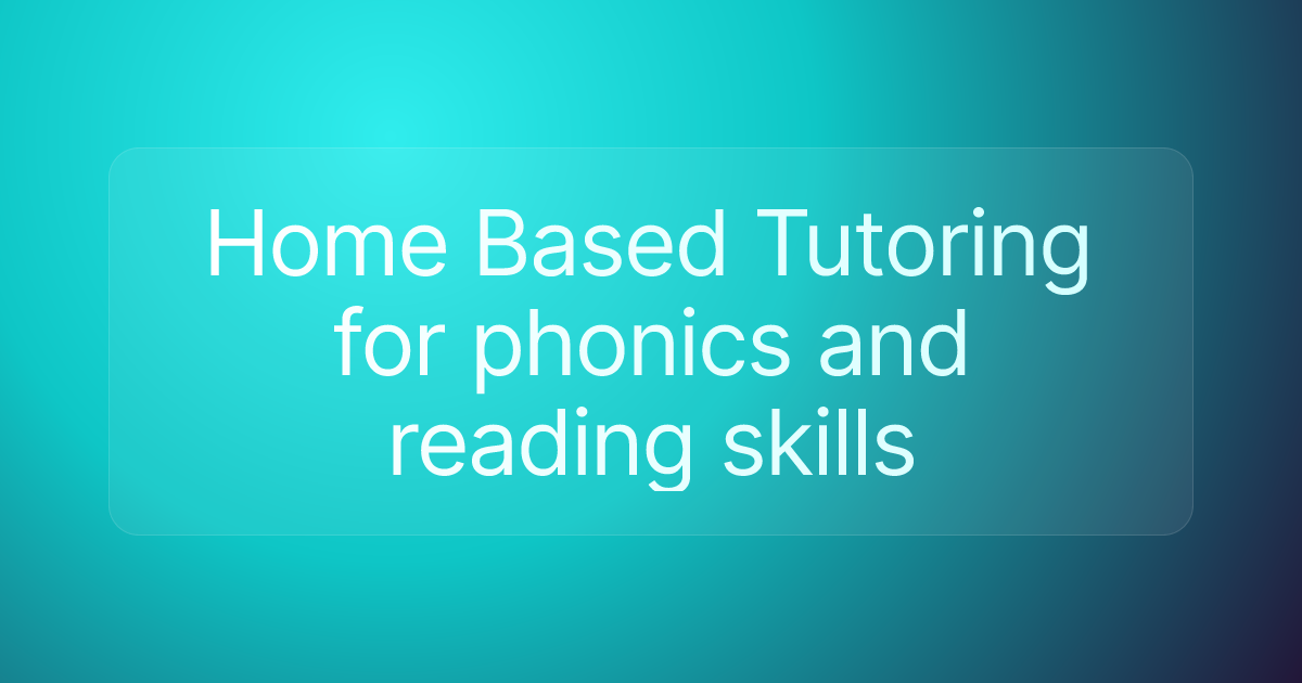 Home Based Tutoring for phonics and reading skills