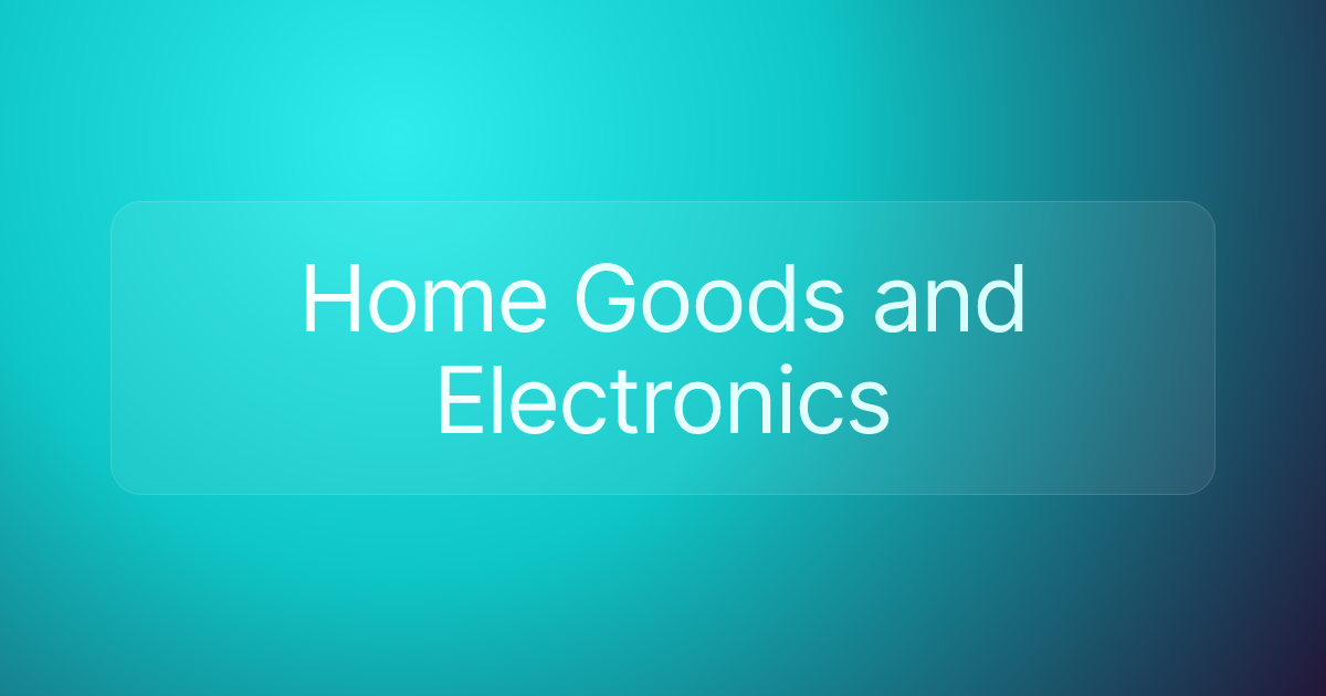 Home Goods and Electronics