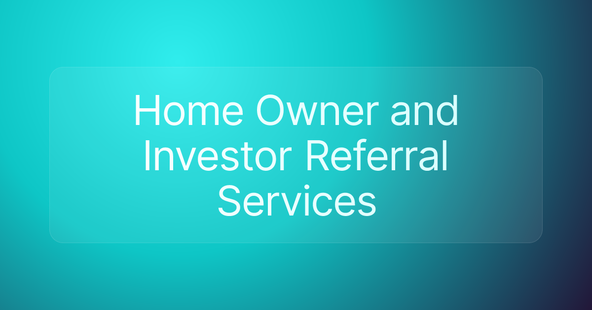 Home Owner and Investor Referral Services