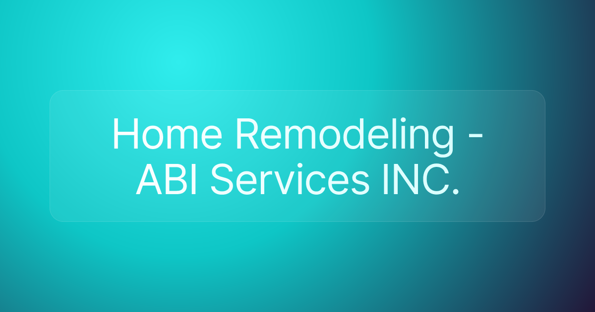 Home Remodeling - ABI Services INC.