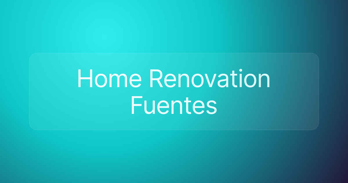 Home Renovation Fuentes
