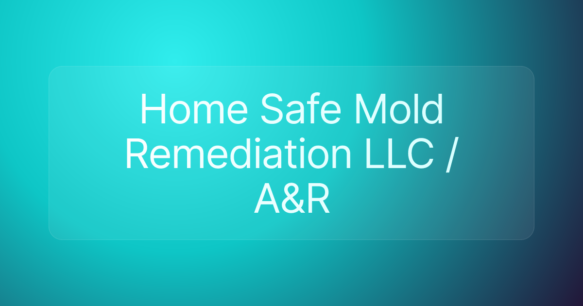 Home Safe Mold Remediation LLC / A&R