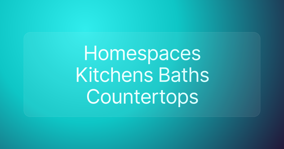 Homespaces Kitchens Baths Countertops