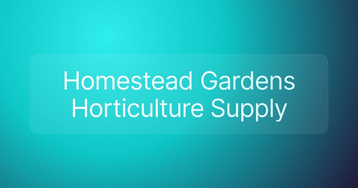 Homestead Gardens Horticulture Supply