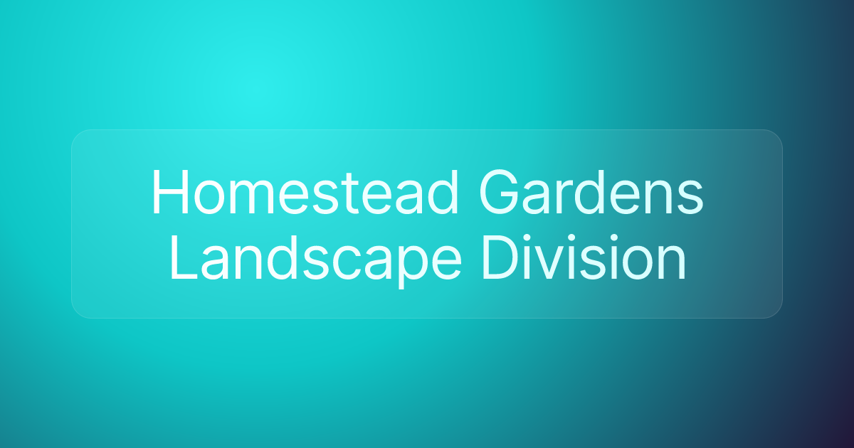 Homestead Gardens Landscape Division
