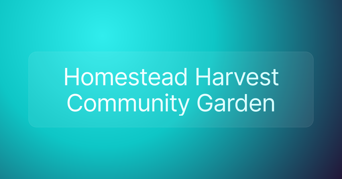 Homestead Harvest Community Garden