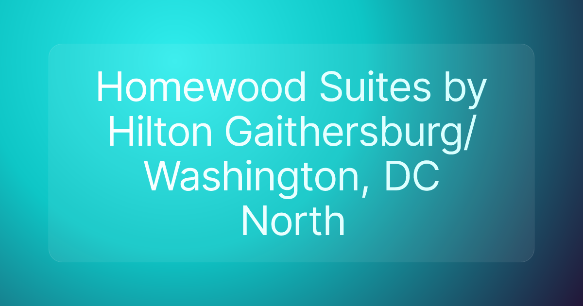 Homewood Suites by Hilton Gaithersburg/ Washington, DC North