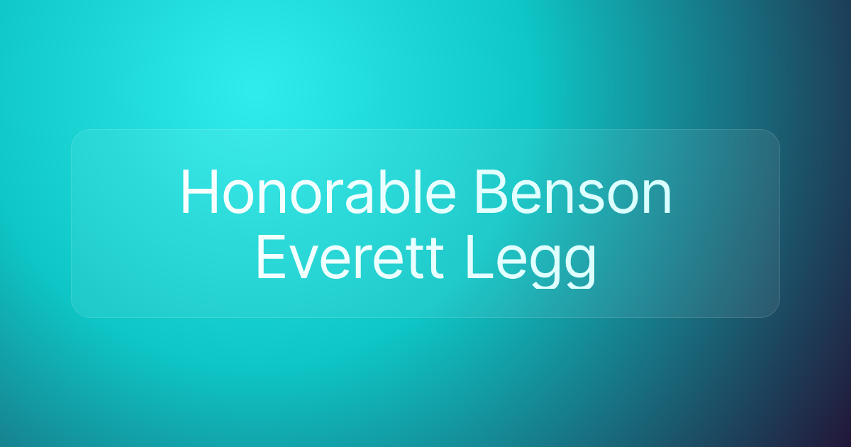 Honorable Benson Everett Legg