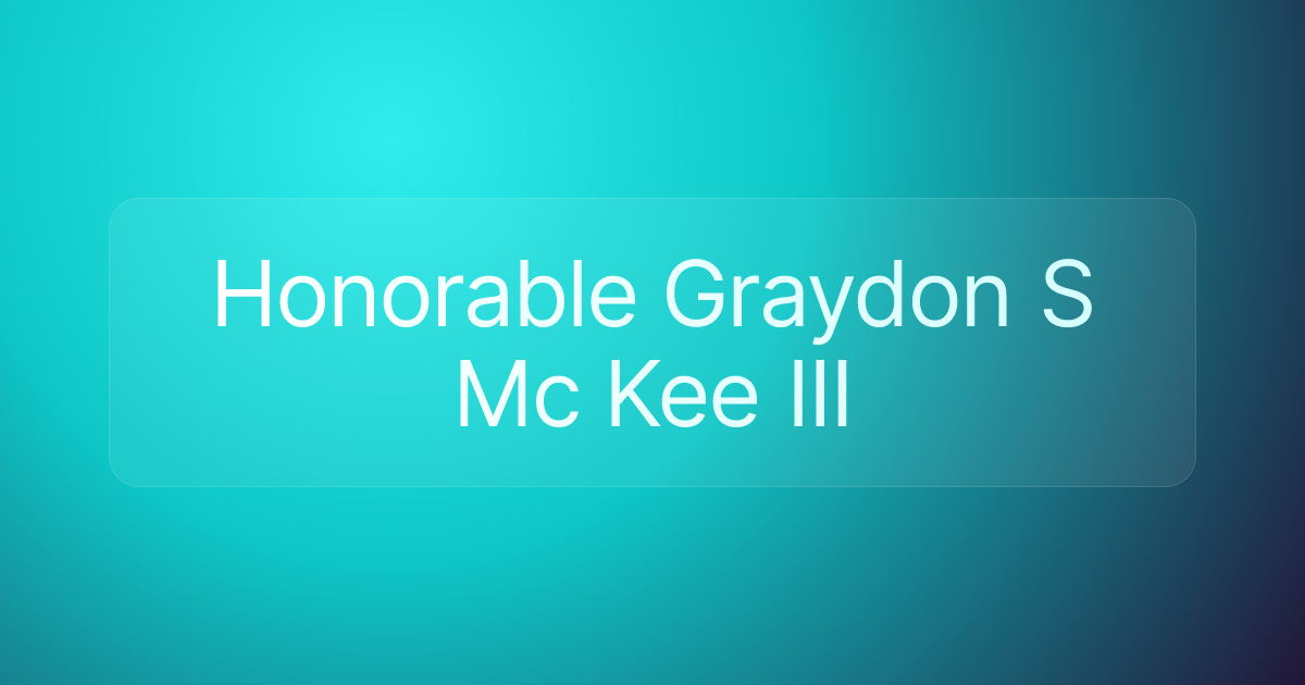 Honorable Graydon S Mc Kee III
