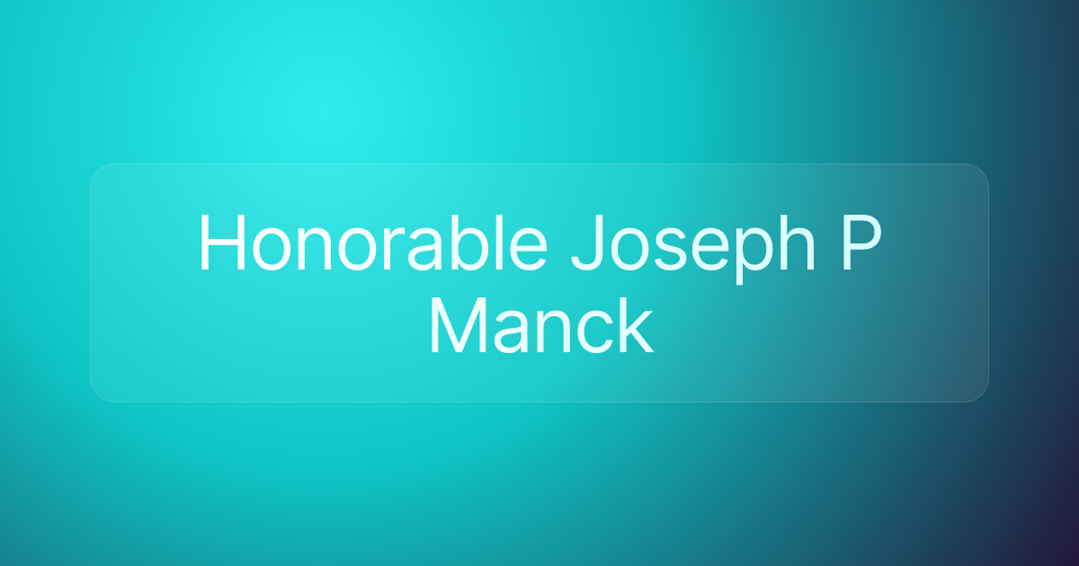 Honorable Joseph P Manck