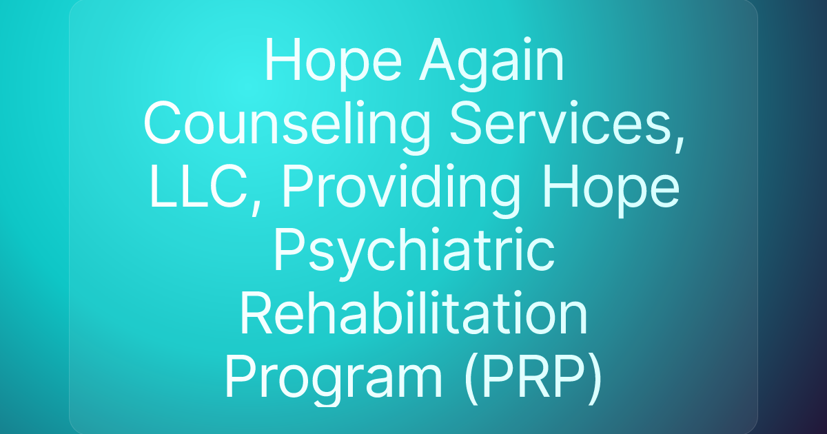 Hope Again Counseling Services, LLC, Providing Hope Psychiatric Rehabilitation Program (PRP)