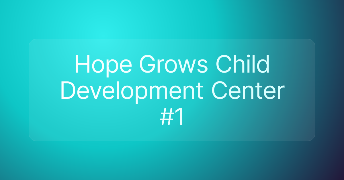 Hope Grows Child Development Center #1
