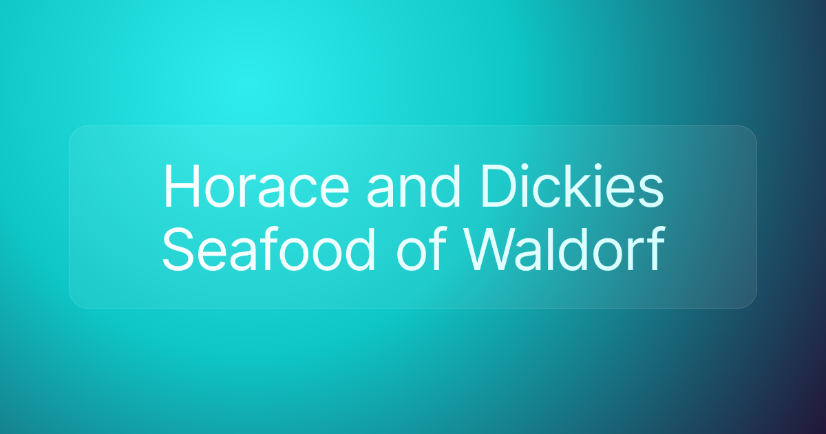 Horace and Dickies Seafood of Waldorf