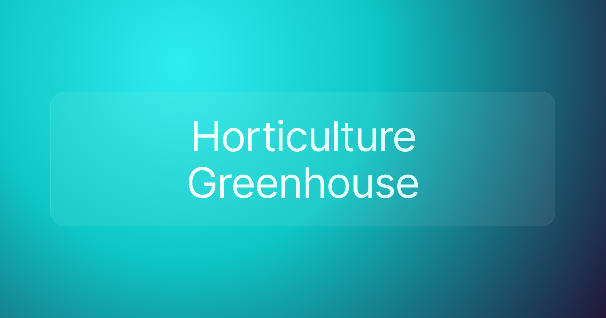 Horticulture Greenhouse