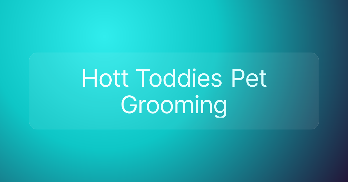 Hott Toddies Pet Grooming
