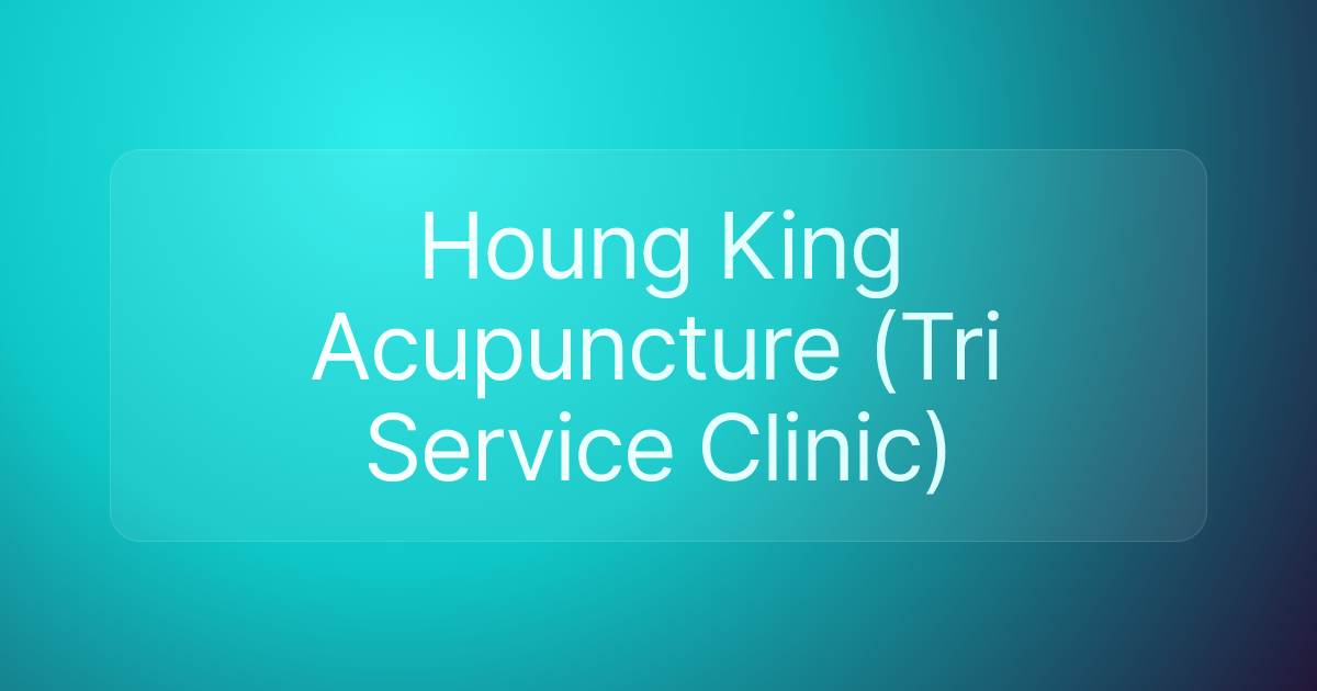 Houng King Acupuncture (Tri Service Clinic)