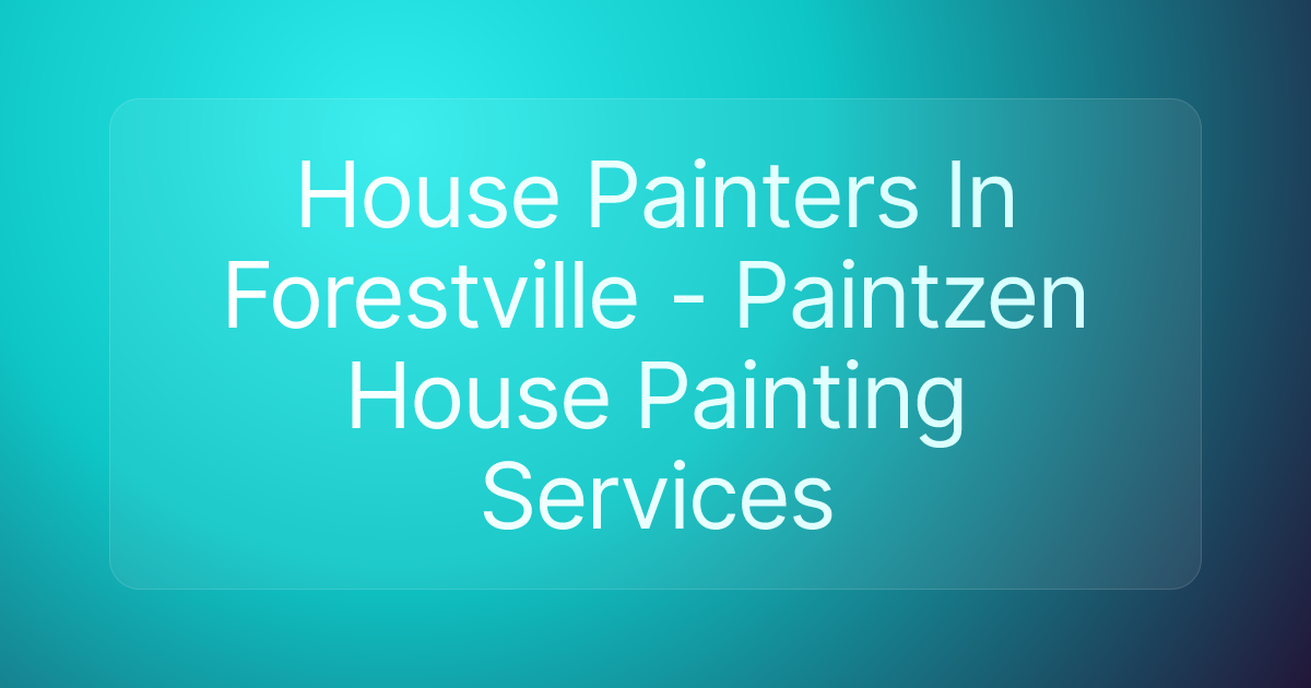 House Painters In Forestville - Paintzen House Painting Services