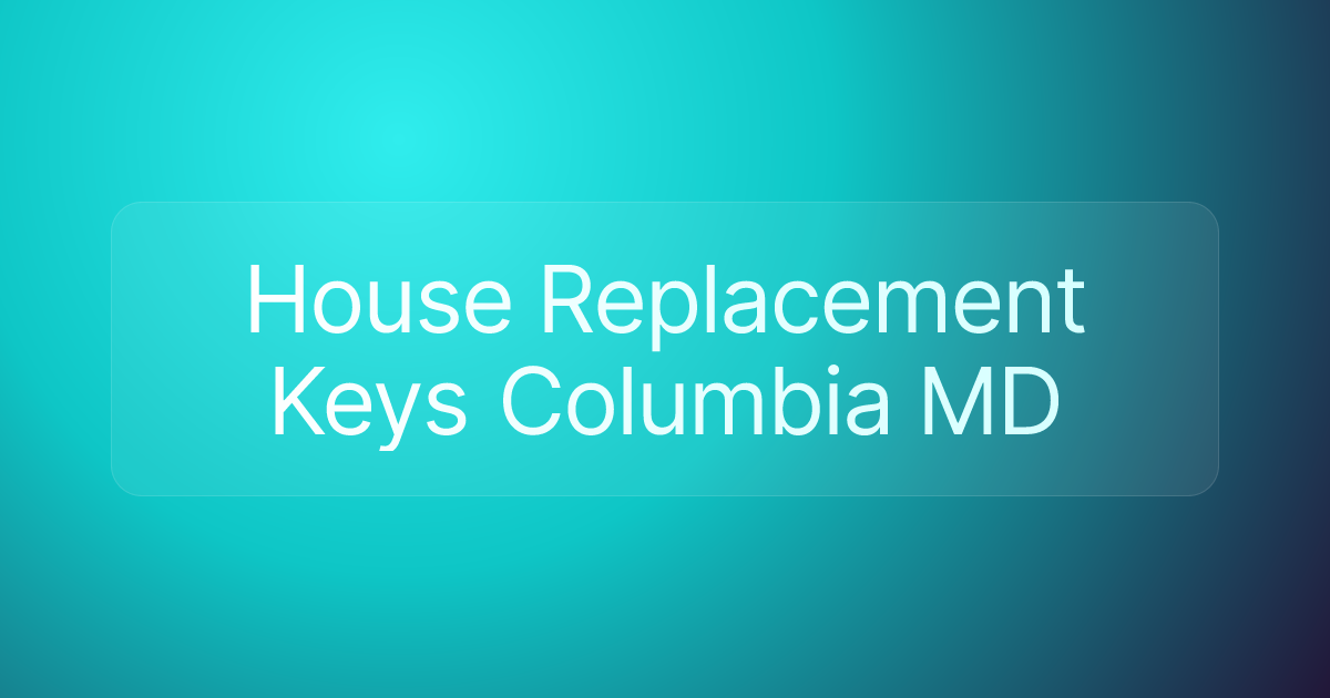 House Replacement Keys Columbia MD