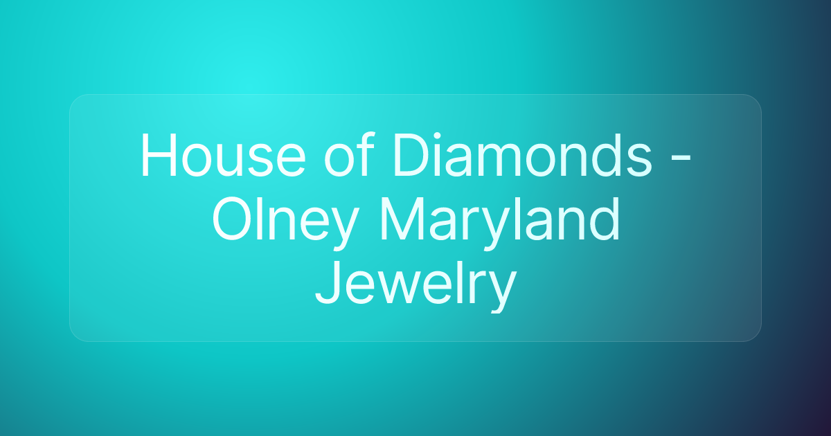 House of Diamonds - Olney Maryland Jewelry
