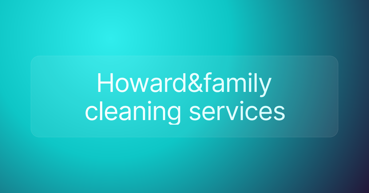 Howard&family cleaning services