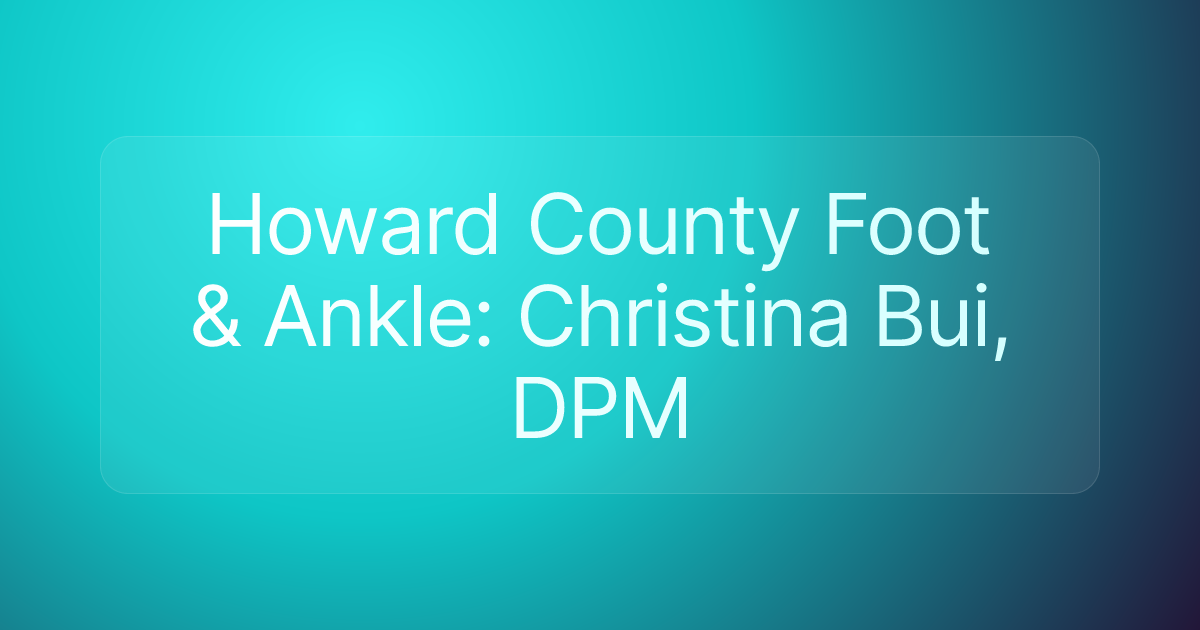 Howard County Foot & Ankle: Christina Bui, DPM