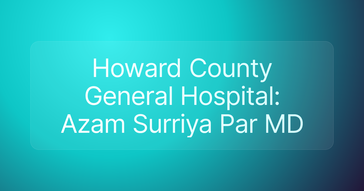 Howard County General Hospital: Azam Surriya Par MD