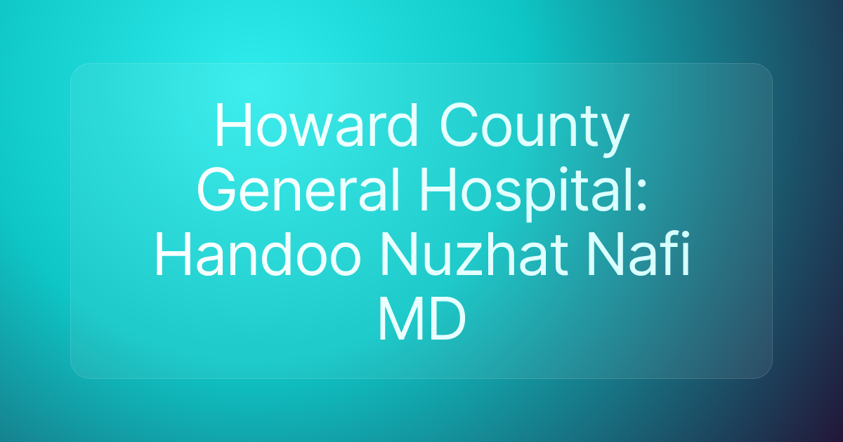 Howard County General Hospital: Handoo Nuzhat Nafi MD