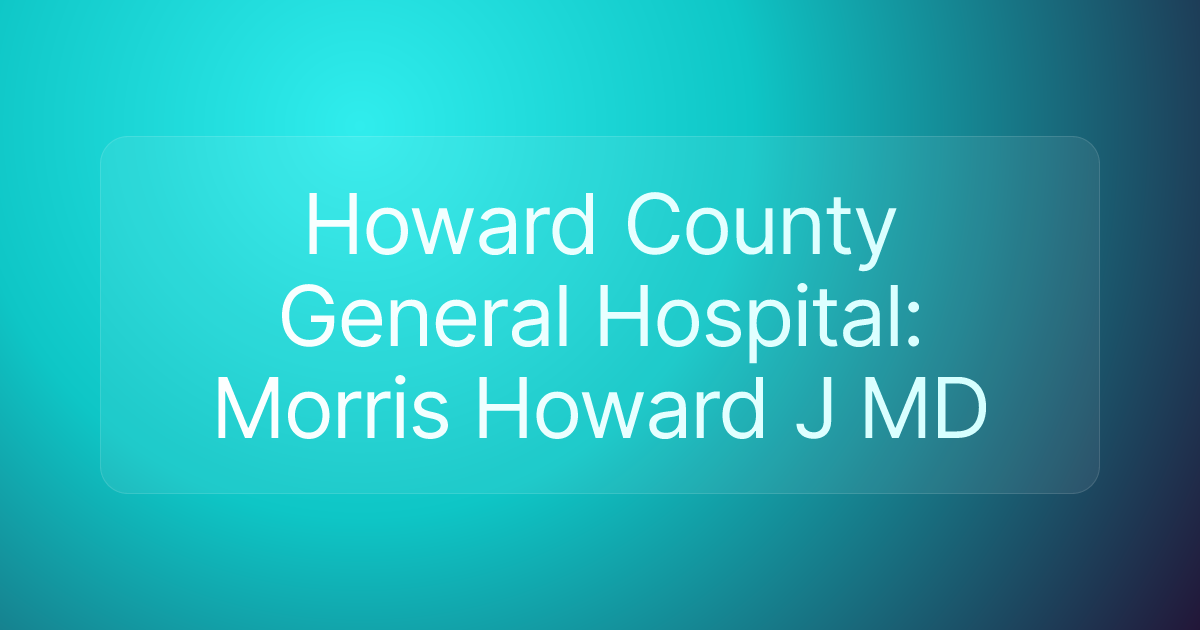 Howard County General Hospital: Morris Howard J MD