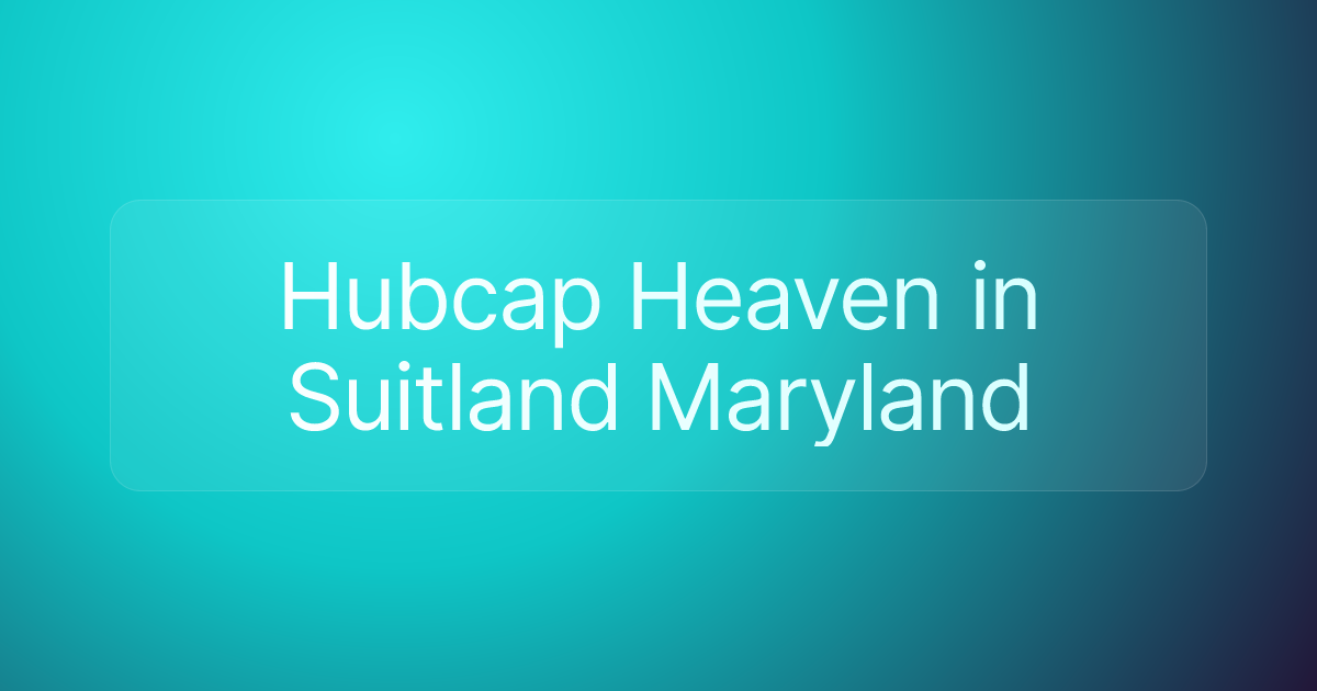 Hubcap Heaven in Suitland Maryland