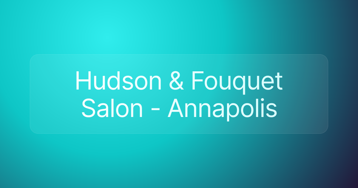 Hudson & Fouquet Salon - Annapolis