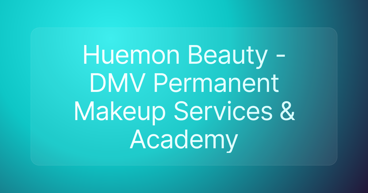 Huemon Beauty - DMV Permanent Makeup Services & Academy