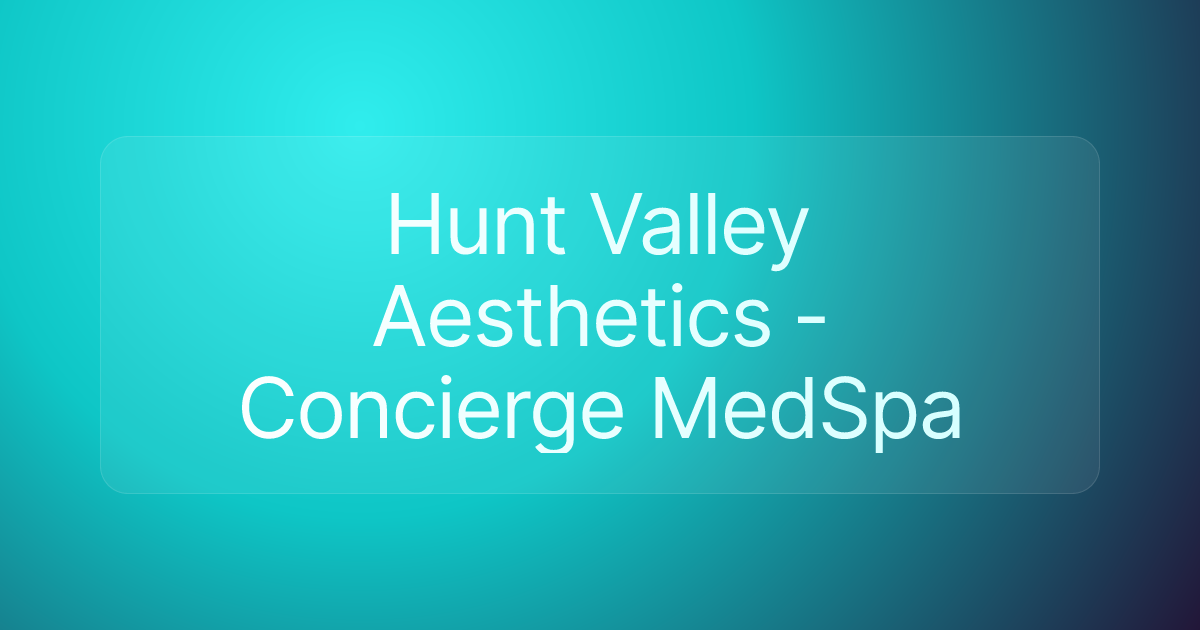 Hunt Valley Aesthetics - Concierge MedSpa