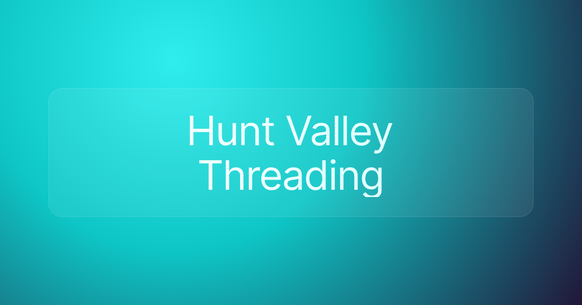 Hunt Valley Threading