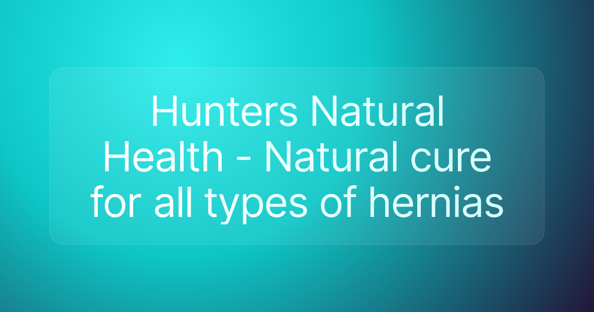Hunters Natural Health - Natural cure for all types of hernias