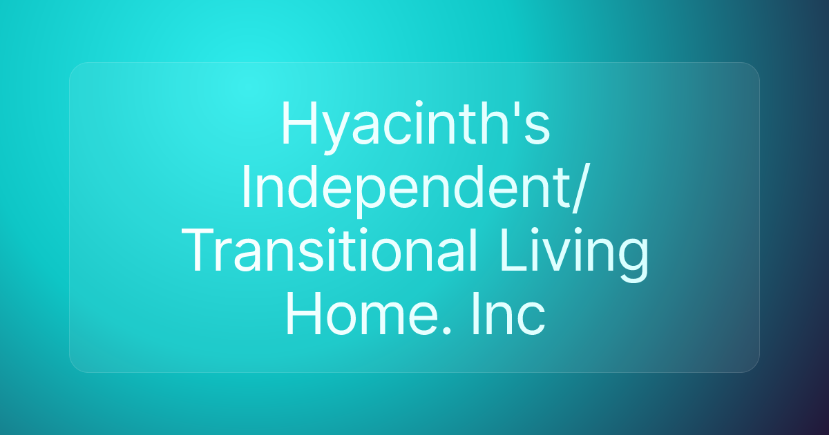 Hyacinth's Independent/Transitional Living Home. Inc