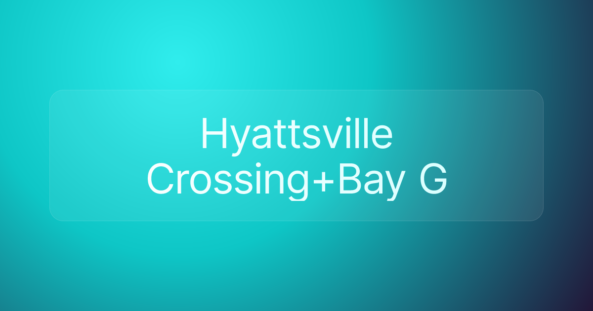 Hyattsville Crossing+Bay G