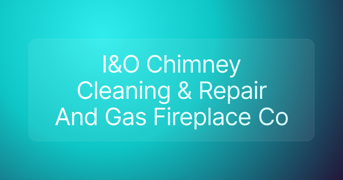 I&O Chimney Cleaning & Repair And Gas Fireplace Co