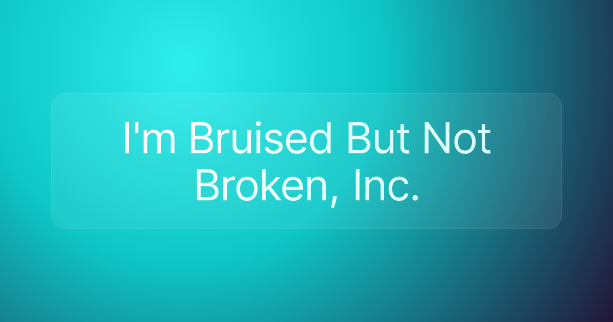 I'm Bruised But Not Broken, Inc.